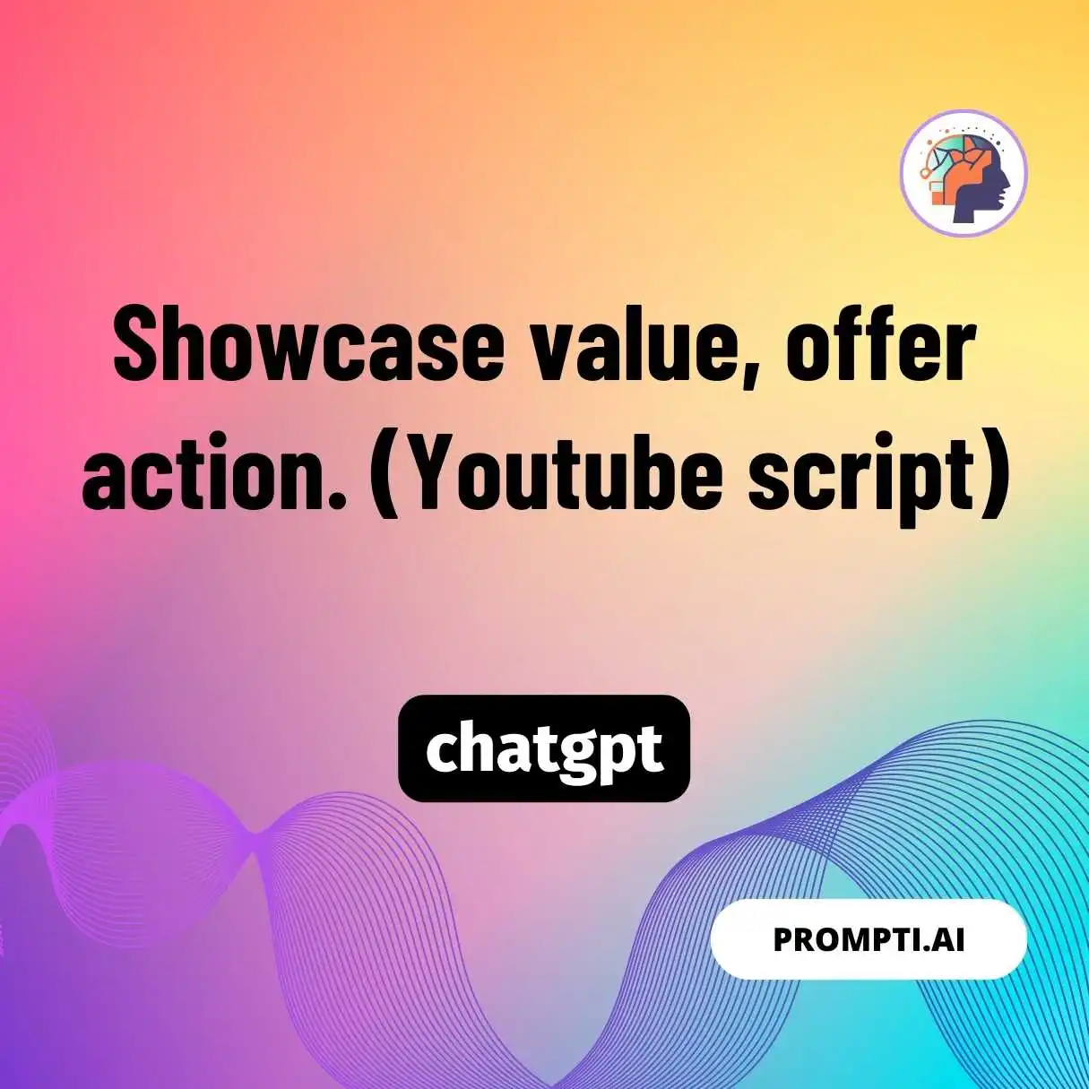 Showcase value, offer action. (Youtube script)