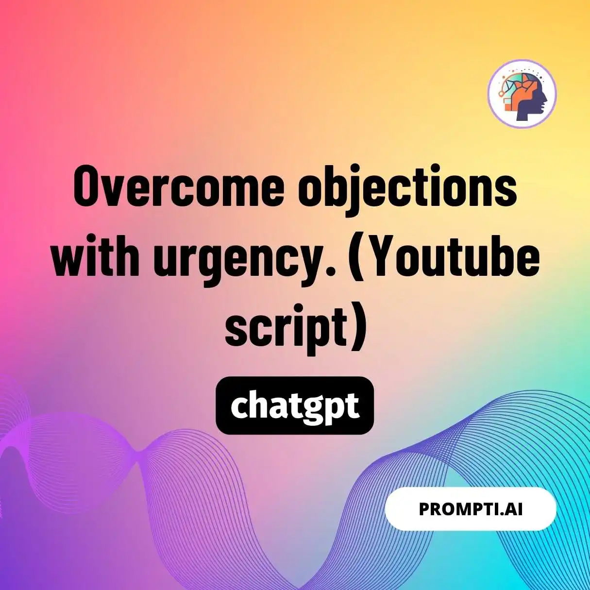Overcome objections with urgency. (Youtube script)
