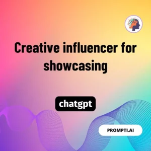 Chat GPT Prompt Creative influencer for showcasing