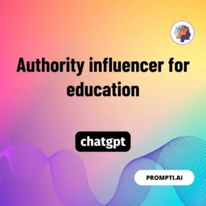 Chat GPT Prompt Authority influencer for education