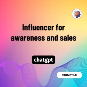 Chat GPT Prompt Influencer for awareness and sales