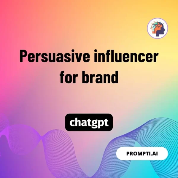 Chat GPT Prompt Persuasive influencer for brand