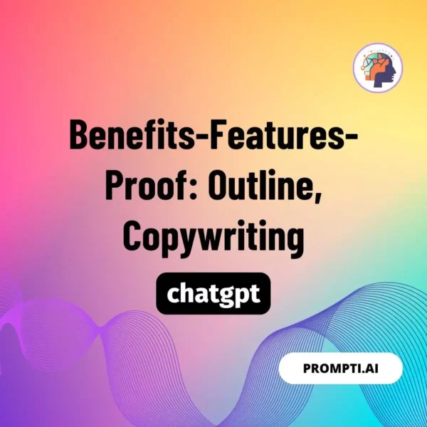 Chat GPT Prompt Benefits-Features-Proof: Outline