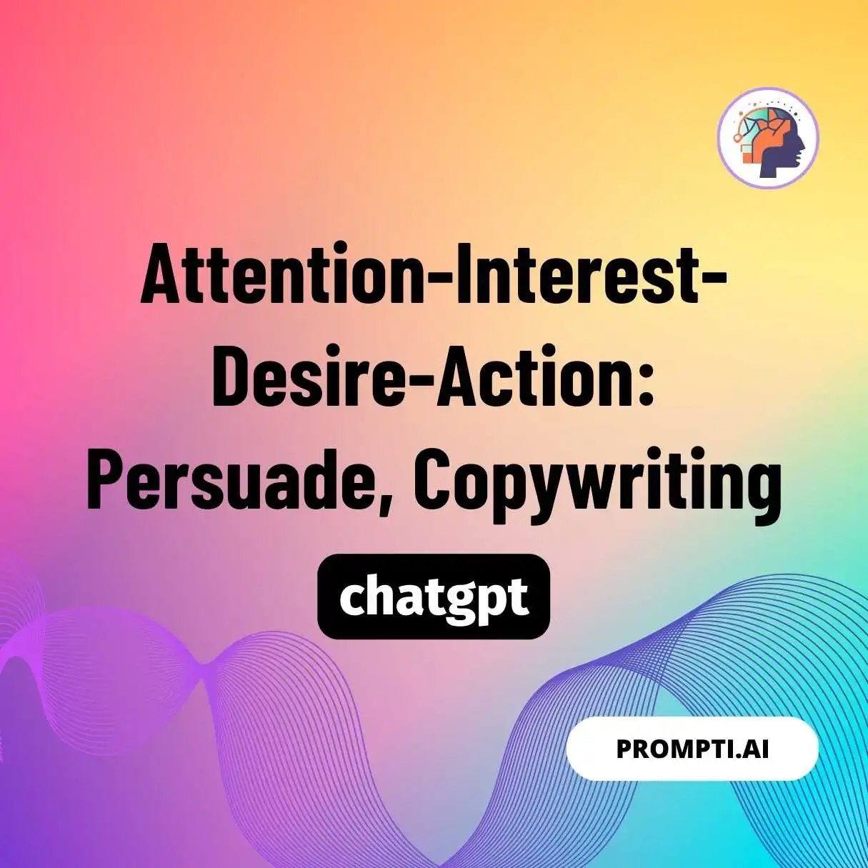 Attention-Interest-Desire-Action: Persuade, Copywriting