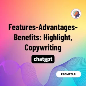 Chat GPT Prompt Features-Advantages-Benefits: Highlight