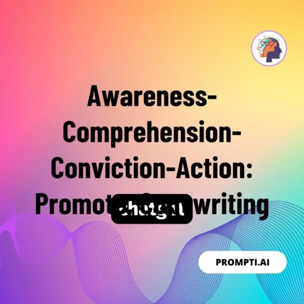 Chat GPT Prompt Awareness-Comprehension-Conviction-Action: Promote
