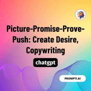 Chat GPT Prompt Picture-Promise-Prove-Push: Create Desire