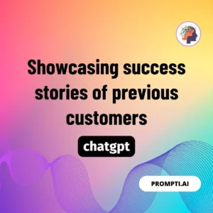 Chat GPT Prompt Showcasing success stories of previous customers
