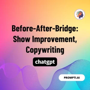Chat GPT Prompt Before-After-Bridge: Show Improvement