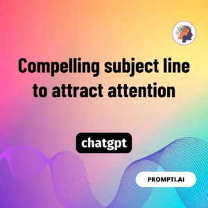 Chat GPT Prompt Compelling subject line to attract attention