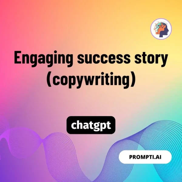 Chat GPT Prompt Engaging success story (copywriting)