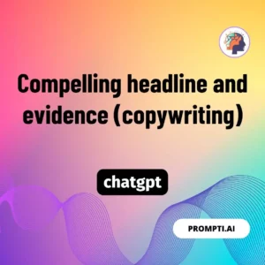 Chat GPT Prompt Compelling headline and evidence (copywriting)