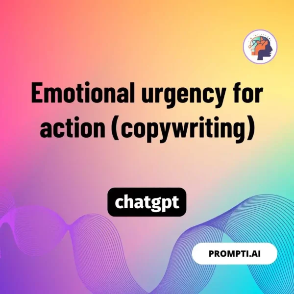 Chat GPT Prompt Emotional urgency for action (copywriting)