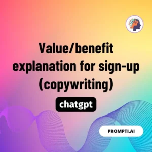 Chat GPT Prompt Value/benefit explanation for sign-up (copywriting)