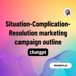 Chat GPT Prompt Situation-Complication-Resolution marketing campaign outline