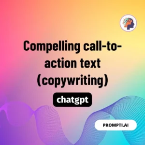 Chat GPT Prompt Compelling call-to-action text (copywriting)