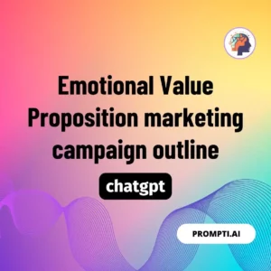 Chat GPT Prompt Emotional Value Proposition marketing campaign outline