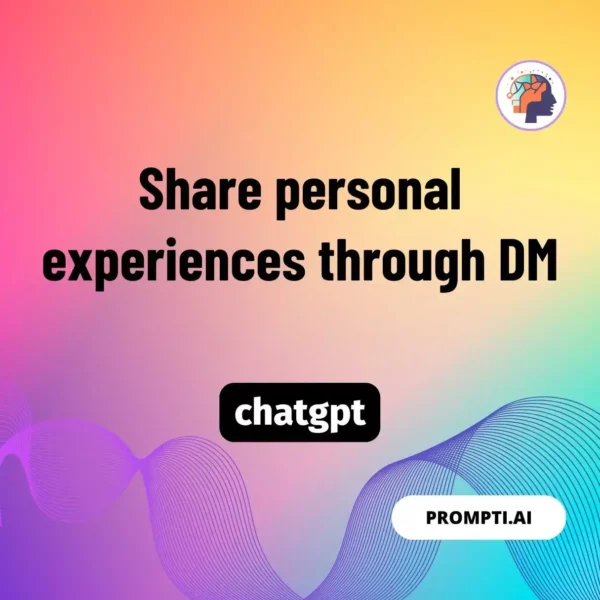 Chat GPT Prompt Share personal experiences through DM