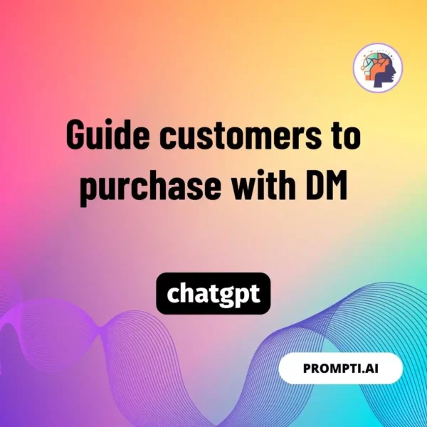 Chat GPT Prompt Guide customers to purchase with DM