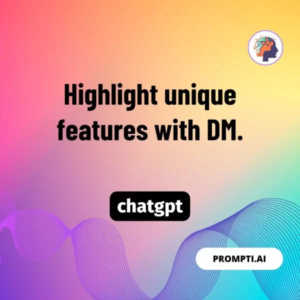 Chat GPT Prompt Highlight unique features with DM.