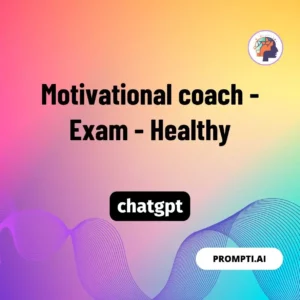 Chat GPT Prompt Motivational coach - Exam - Healthy