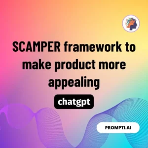 Chat GPT Prompt SCAMPER framework to make product more appealing