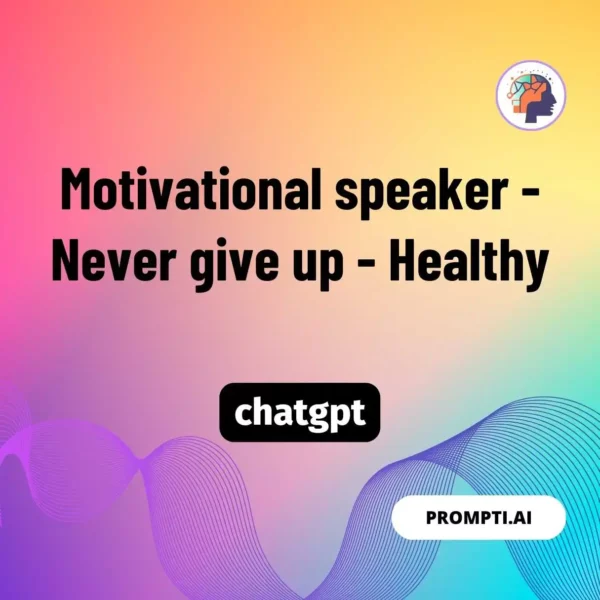 Chat GPT Prompt Motivational speaker - Never give up - Healthy