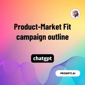 Chat GPT Prompt Product-Market Fit campaign outline