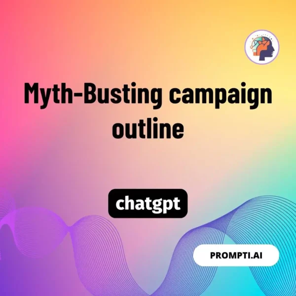 Chat GPT Prompt Myth-Busting campaign outline