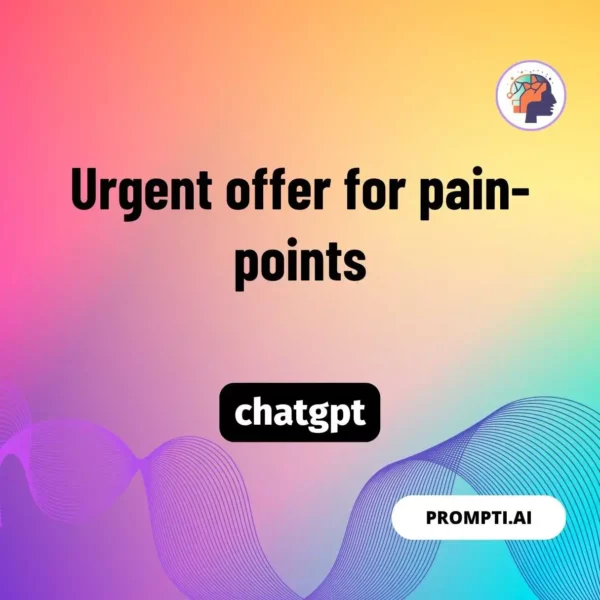 Chat GPT Prompt Urgent offer for pain-points