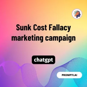 Chat GPT Prompt Sunk Cost Fallacy marketing campaign