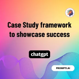 Chat GPT Prompt Case Study framework to showcase success