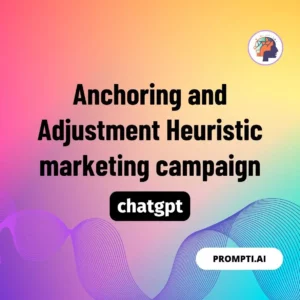 Chat GPT Prompt Anchoring and Adjustment Heuristic marketing campaign