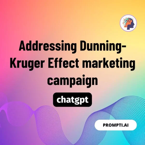 Chat GPT Prompt Addressing Dunning-Kruger Effect marketing campaign