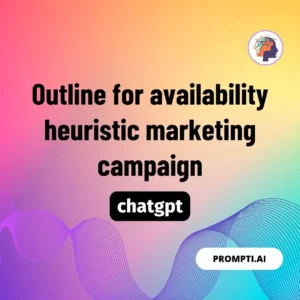 Chat GPT Prompt Outline for availability heuristic marketing campaign