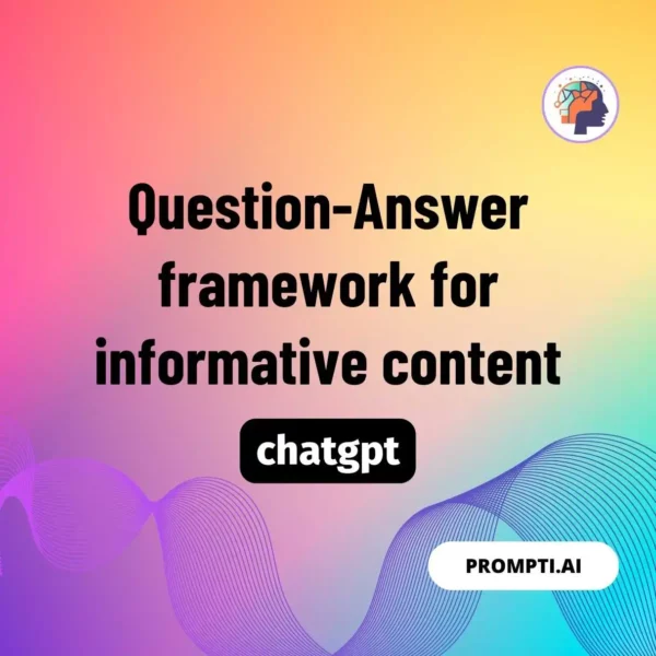 Chat GPT Prompt Question-Answer framework for informative content