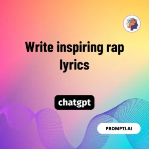 Chat GPT Prompt Write inspiring rap lyrics