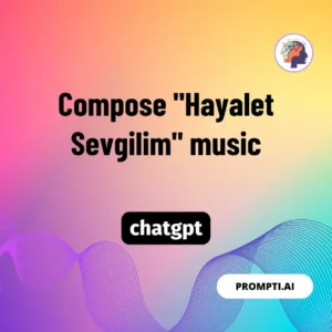 Chat GPT Prompt Compose "Hayalet Sevgilim" music