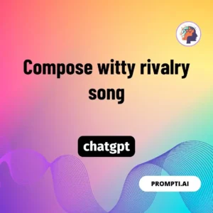 Chat GPT Prompt Compose witty rivalry song