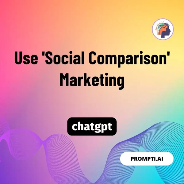 Chat GPT Prompt Use 'Social Comparison' Marketing