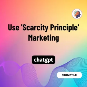 Chat GPT Prompt Use 'Scarcity Principle' Marketing