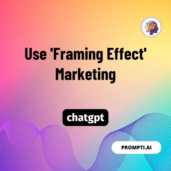 Chat GPT Prompt Use 'Framing Effect' Marketing