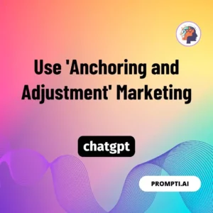 Chat GPT Prompt Use 'Anchoring and Adjustment' Marketing