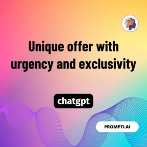Chat GPT Prompt Unique offer with urgency and exclusivity