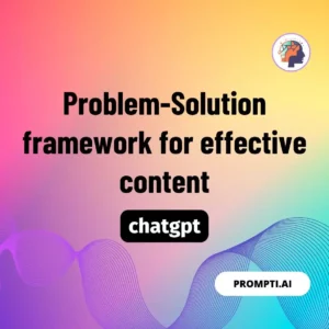 Chat GPT Prompt Problem-Solution framework for effective content