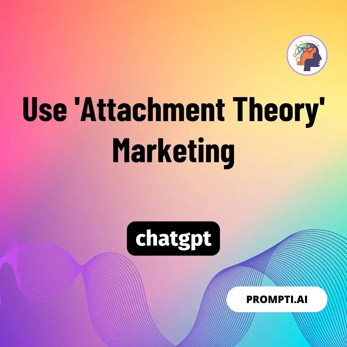 Use ‘Attachment Theory’ Marketing
