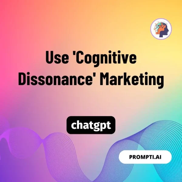 Chat GPT Prompt Use 'Cognitive Dissonance' Marketing
