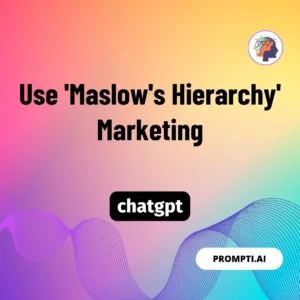 Chat GPT Prompt Use 'Maslow's Hierarchy' Marketing