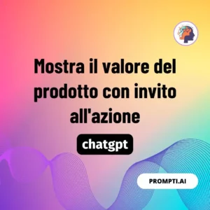 Chat GPT Prompt Mostra il valore del prodotto con invito all'azione