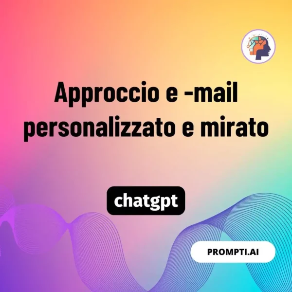 Chat GPT Prompt Approccio e -mail personalizzato e mirato